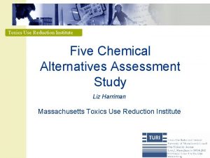 Toxics Use Reduction Institute Five Chemical Alternatives Assessment