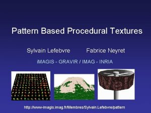 Pattern Based Procedural Textures Sylvain Lefebvre Fabrice Neyret