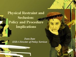 Physical Restraint and Seclusion Policy and Procedure Implications
