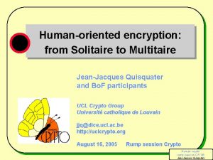 Humanoriented encryption from Solitaire to Multitaire JeanJacques Quisquater