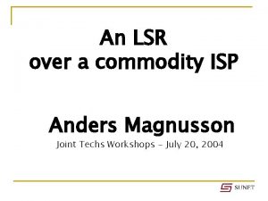 An LSR over a commodity ISP Anders Magnusson