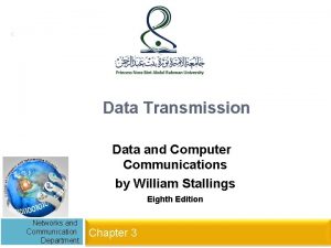 1 Data Transmission Data and Computer Communications by