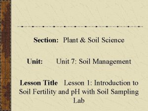 Section Plant Soil Science Unit Unit 7 Soil