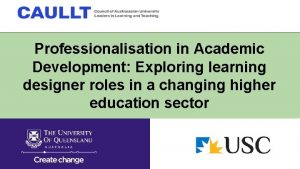 Professionalisation in Academic Development Exploring learning designer roles