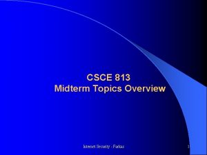 CSCE 813 Midterm Topics Overview Internet Security Farkas