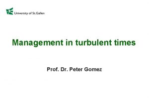 Management in turbulent times Prof Dr Peter Gomez