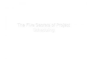 The Five Secrets of Project Scheduling Michelle Colodzin