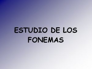 ESTUDIO DE LOS FONEMAS Fonema e Fonema voclico