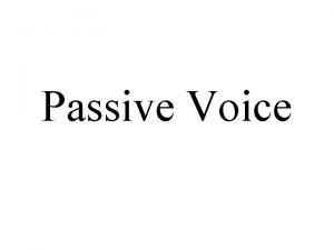 Passive Voice Passive Voice Form to be past
