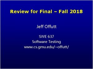 Review for Final Fall 2018 Jeff Offutt SWE