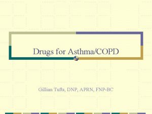 Drugs for AsthmaCOPD Gillian Tufts DNP APRN FNPBC