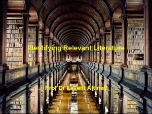 Identifying Relevant Literature Prof Dr Levent Altinay The