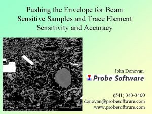 Pushing the Envelope for Beam Sensitive Samples and