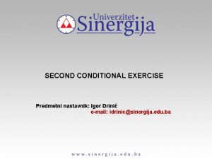 SECONDITIONAL EXERCISE Predmetni nastavnik Igor Drini email idrinicsinergija