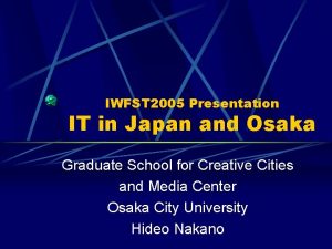 IWFST 2005 Presentation IT in Japan and Osaka