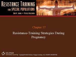 Chapter 17 ResistanceTraining Strategies During Pregnancy Copyright 2010