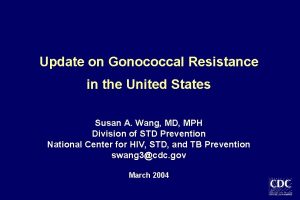 Update on Gonococcal Resistance in the United States