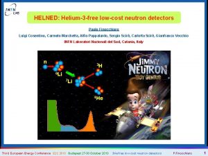 HELNED Helium3 free lowcost neutron detectors Paolo Finocchiaro