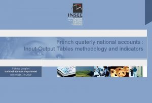 French quaterly national accounts InputOutput Tables methodology and