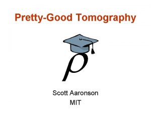 PrettyGood Tomography Scott Aaronson MIT Theres a problem