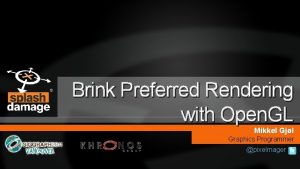 Brink Preferred Rendering with Open GL Mikkel Gjl