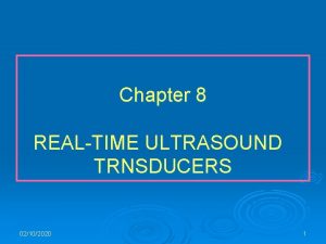 Chapter 8 REALTIME ULTRASOUND TRNSDUCERS 02102020 1 Types