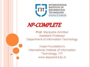 NPCOMPLETE Prof Manjusha Amritkar Assistant Professor Department of
