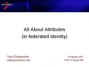 All About Attributes in federated identity Nate Klingenstein