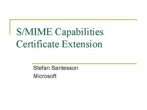 SMIME Capabilities Certificate Extension Stefan Santesson Microsoft The