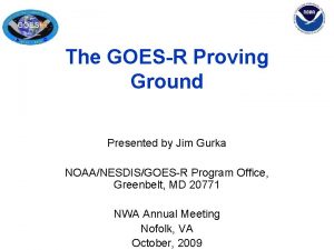 The GOESR Proving Ground Presented by Jim Gurka