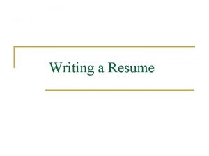 Writing a Resume Six Parts to a Resume