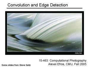 Convolution and Edge Detection Some slides from Steve