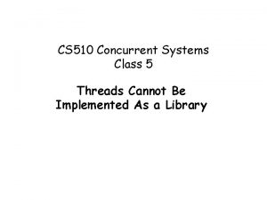 Threads cannot be implemented as a library