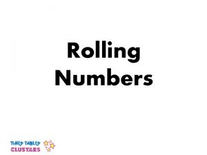 Rolling numbers Rolling numbers