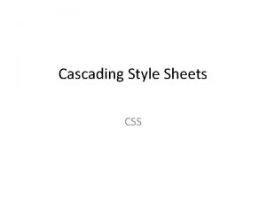 Cascading Style Sheets CSS Learning outcome CSS Introduction