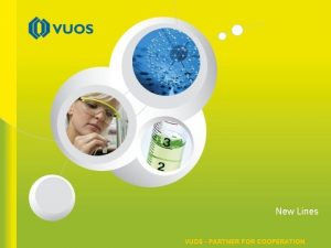 New Lines VUOS PARTNER FOR COOPERATION Production Unit