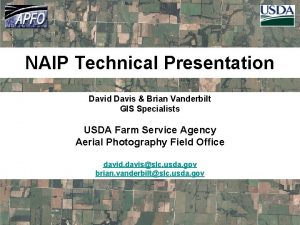 NAIP Technical Presentation David Davis Brian Vanderbilt GIS