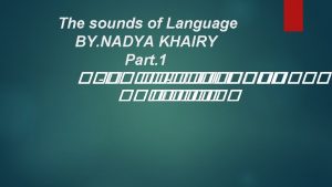 The sounds of Language BY NADYA KHAIRY Part