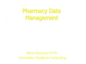 Pharmacy Data Management Steve Bowman R Ph Information