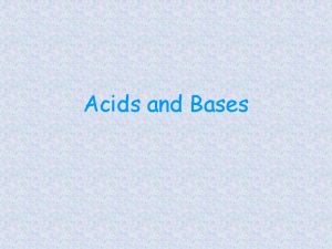 Acids and Bases General properties ACIDS Taste sour