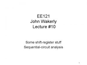 EE 121 John Wakerly Lecture 10 Some shiftregister