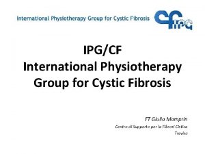 IPGCF International Physiotherapy Group for Cystic Fibrosis FT