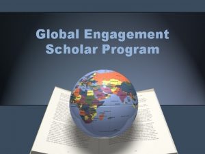 Global Engagement Scholar Program Orientation Agenda Introductions GES