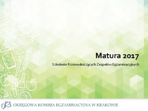 Matura 2017 Szkolenie Przewodniczcych Zespow Egzaminacyjnych Tematyka szkolenia