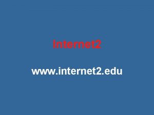 Internet 2 www internet 2 edu Internet 2