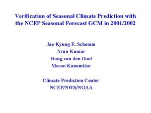 Verification of Seasonal Climate Prediction with the NCEP