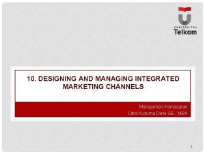 10 DESIGNING AND MANAGING INTEGRATED MARKETING CHANNELS Manajemen