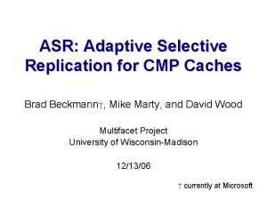 ASR Adaptive Selective Replication for CMP Caches Brad
