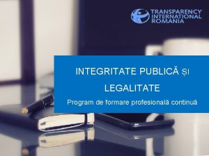 INTEGRITATE PUBLIC I LEGALITATE Program de formare profesional