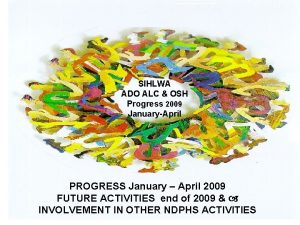 SIHLWA ADO ALC OSH Progress 2009 JanuaryApril PROGRESS